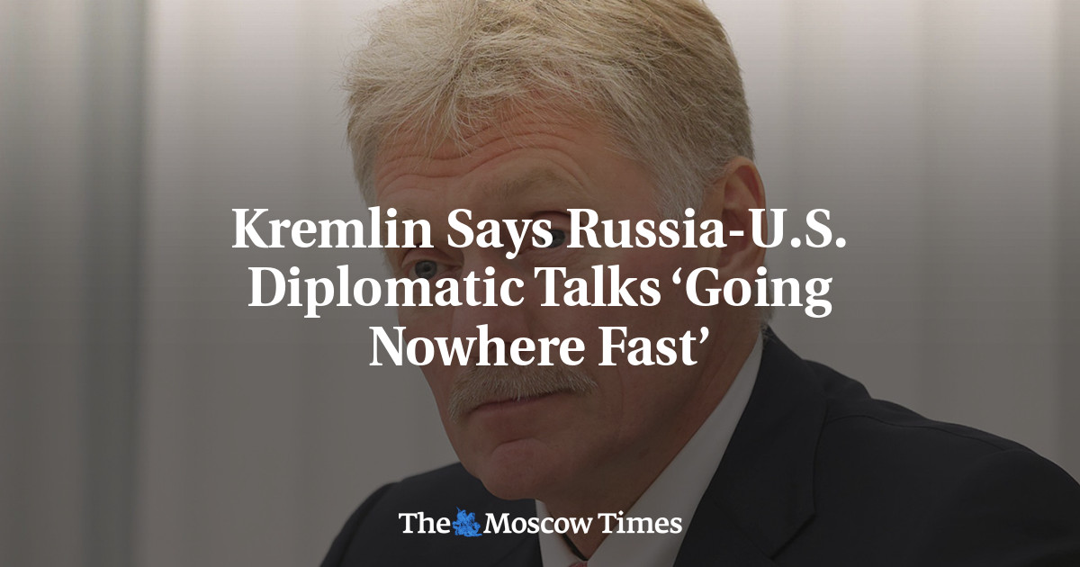 Kremlin Says Russia-U.S. Diplomatic Talks ‘Going Nowhere Fast’
