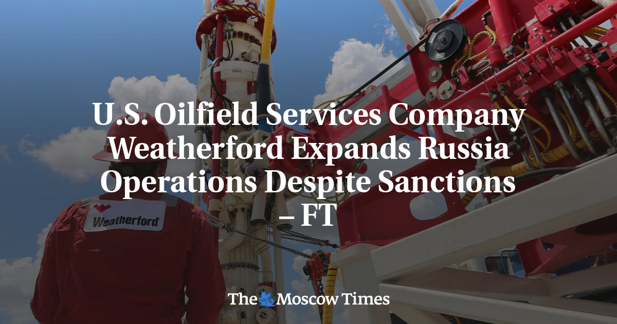 U.S. Oilfield Services Company Weatherford Expands Russia Operations Despite Sanctions