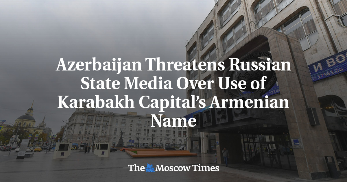 Azerbaijan Threatens Russian State Media Over Use of Karabakh Capital’s Armenian Name