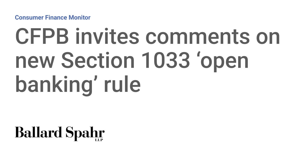 CFPB invites comments on new Section 1033 ‘open banking’ rule