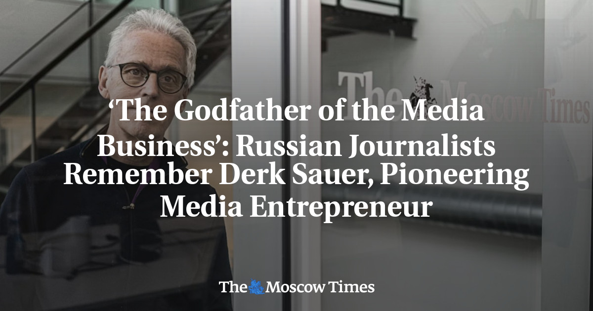 ‘The Godfather of the Media Business’: Russian Journalists Remember Derk Sauer, Pioneering Media Ent