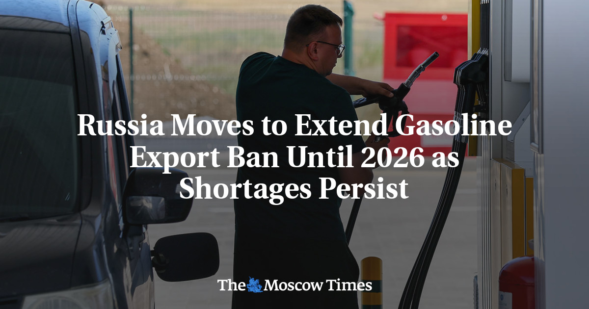 Russia Moves to Extend Gasoline Export Ban Until 2026 as Shortages Persist