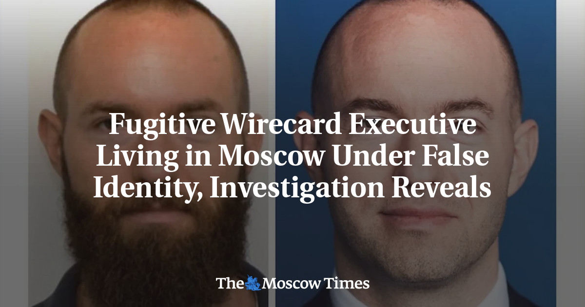 Fugitive Wirecard Executive Living in Moscow Under False Identity, Investigation Reveals