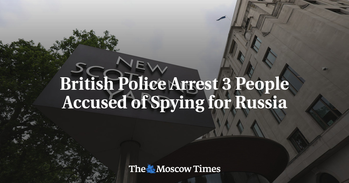British Police Arrest 3 People Accused of Spying for Russia