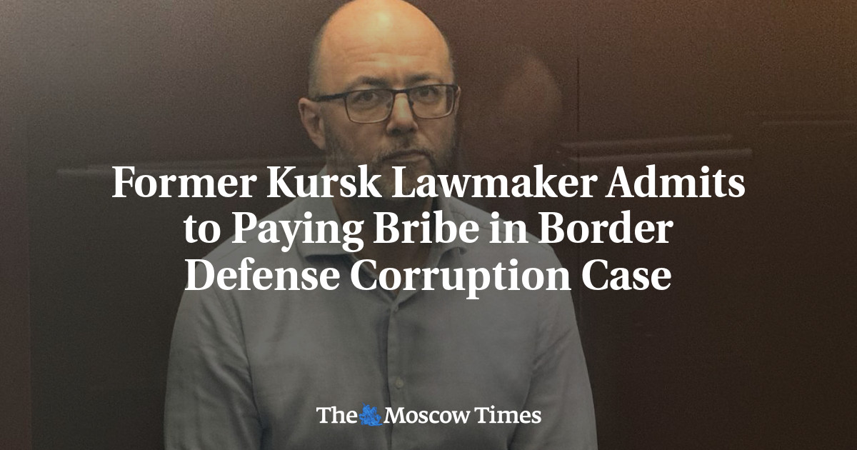Former Kursk Lawmaker Admits to Paying Bribe in Border Defense Corruption Case