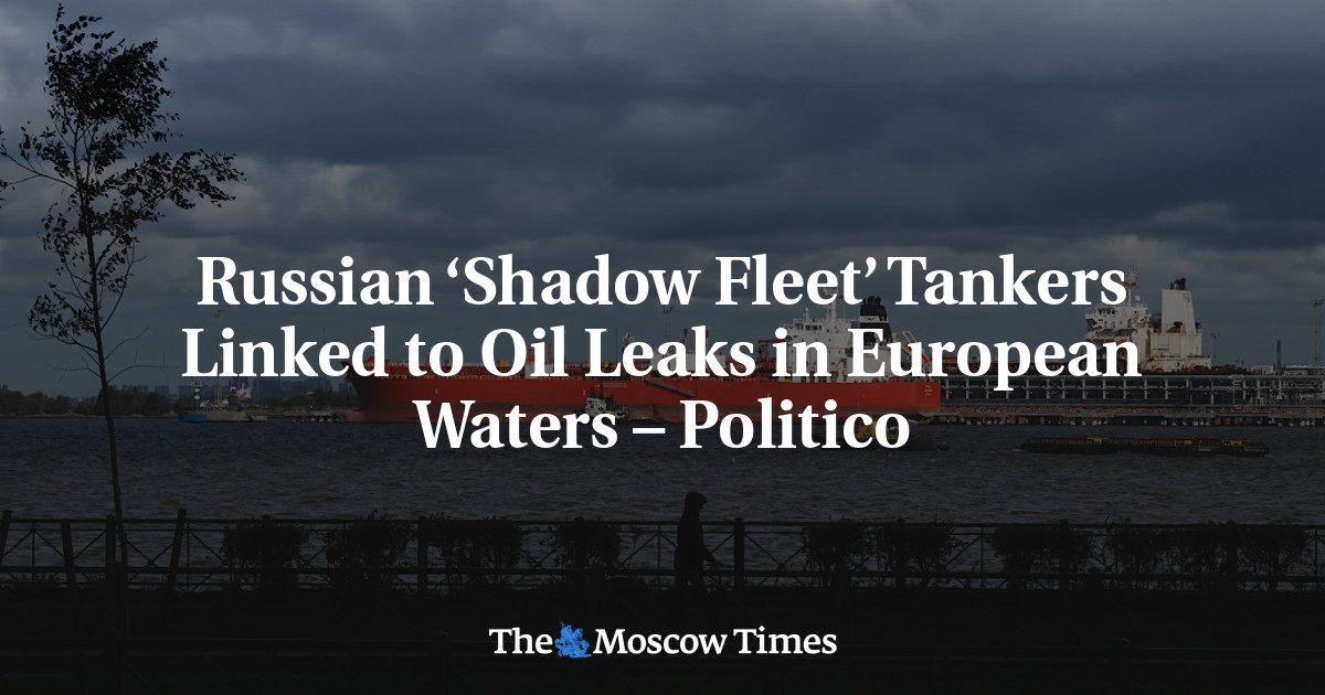 Russian ‘Shadow Fleet’ Tankers Linked to Oil Leaks in European Waters